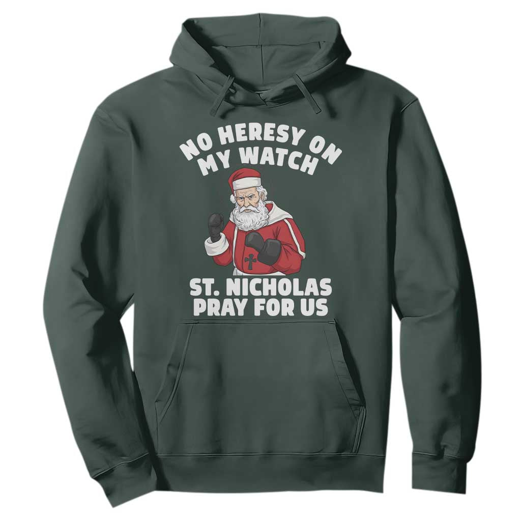 Funny Saint Nicholas Christmas Hoodie No Heresy On My Watch St Nicholas Pray For Us Saint Nick's TS14 Dark Forest Green Print Your Wear