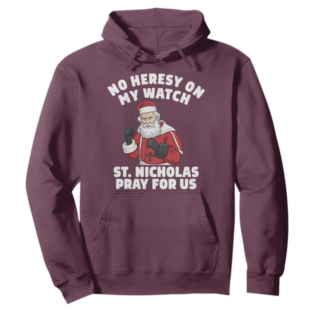 Funny Saint Nicholas Christmas Hoodie No Heresy On My Watch St Nicholas Pray For Us Saint Nick's TS14 Maroon Print Your Wear