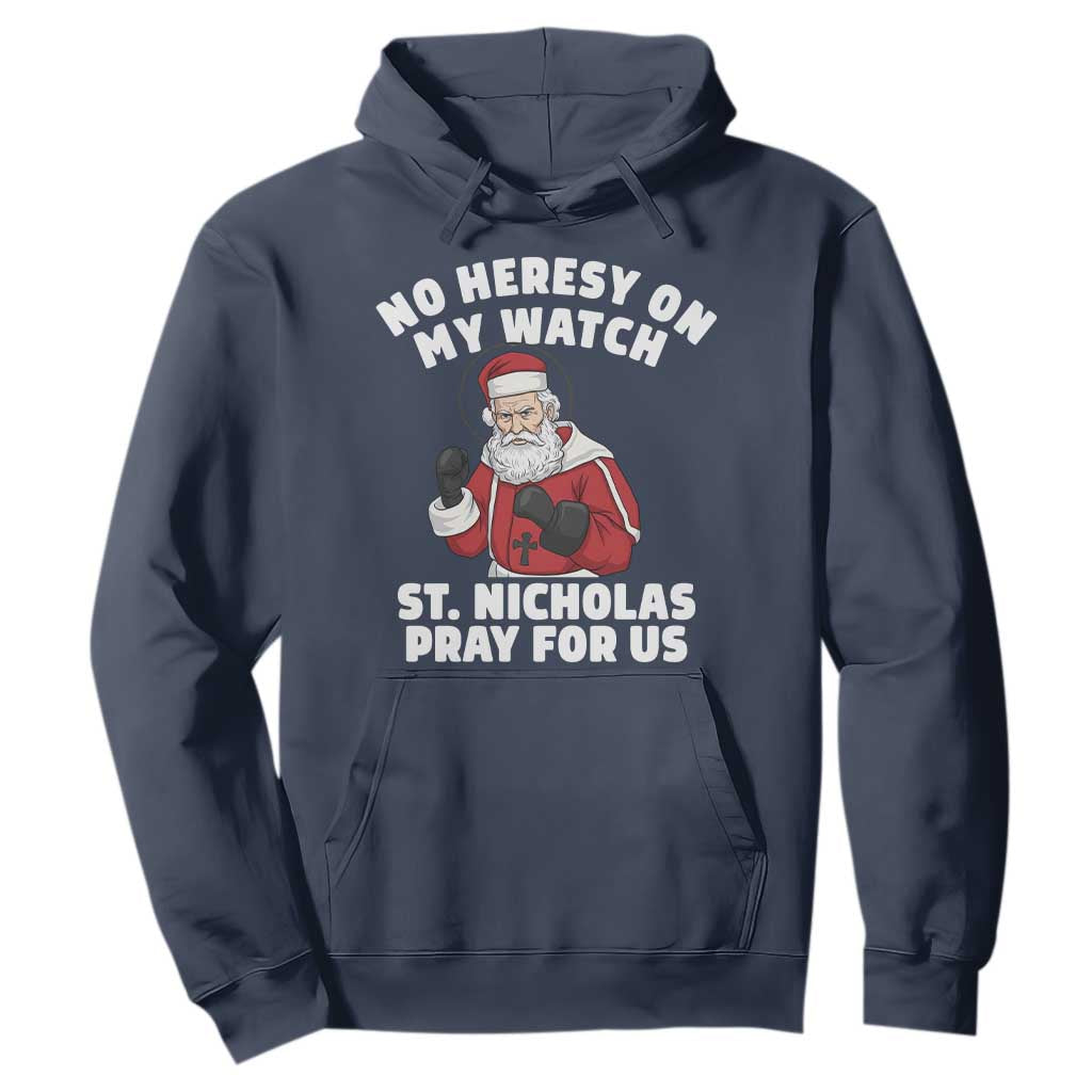Funny Saint Nicholas Christmas Hoodie No Heresy On My Watch St Nicholas Pray For Us Saint Nick's TS14 Navy Print Your Wear