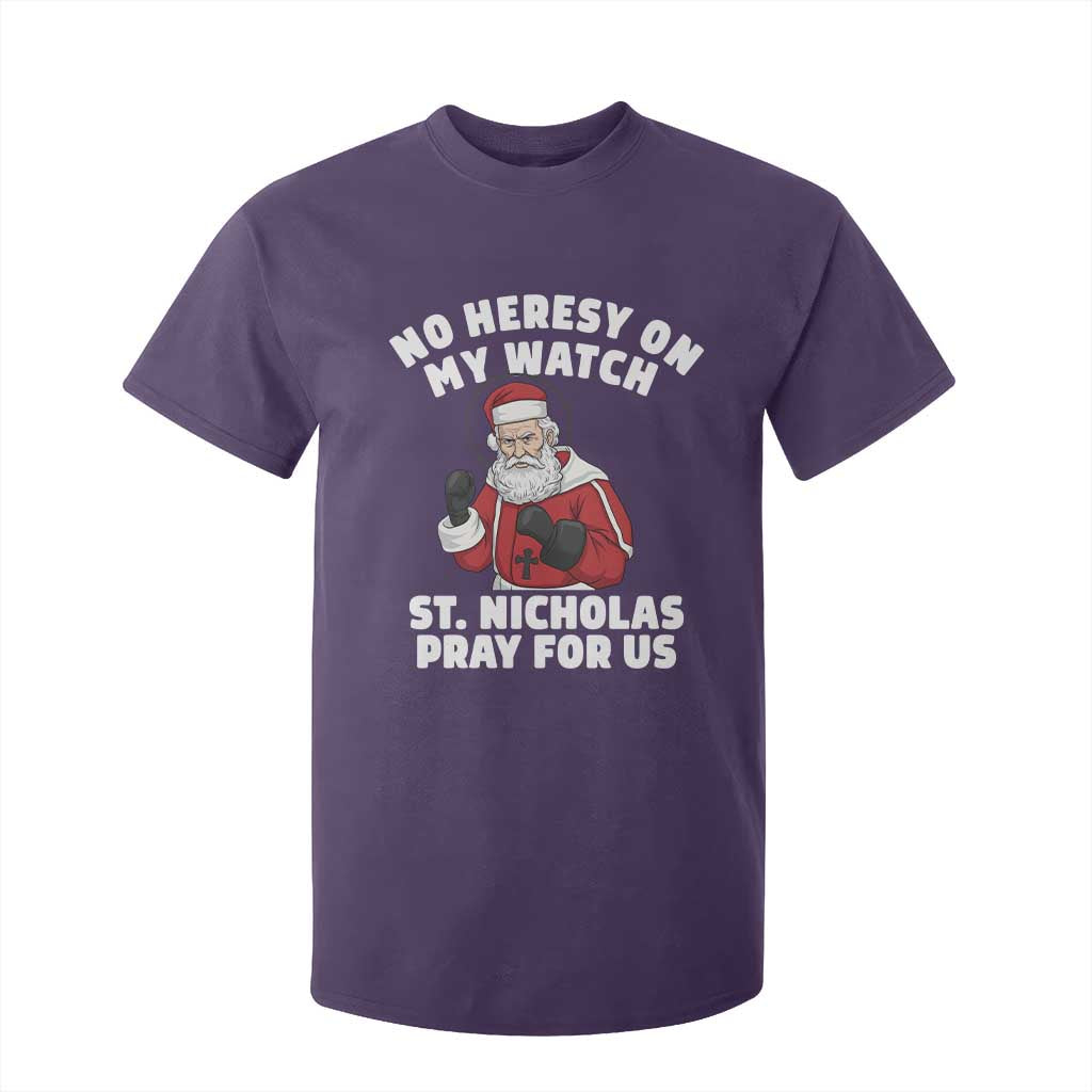 Funny Saint Nicholas Christmas T Shirt For Kid No Heresy On My Watch St Nicholas Pray For Us Saint Nick's TS14 Purple Print Your Wear