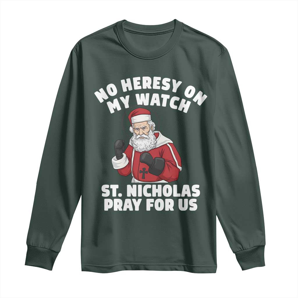 Funny Saint Nicholas Christmas Long Sleeve Shirt No Heresy On My Watch St Nicholas Pray For Us Saint Nick's TS14 Dark Forest Green Print Your Wear