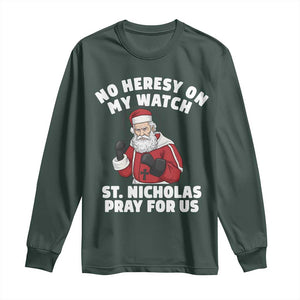 Funny Saint Nicholas Christmas Long Sleeve Shirt No Heresy On My Watch St Nicholas Pray For Us Saint Nick's TS14 Dark Forest Green Print Your Wear