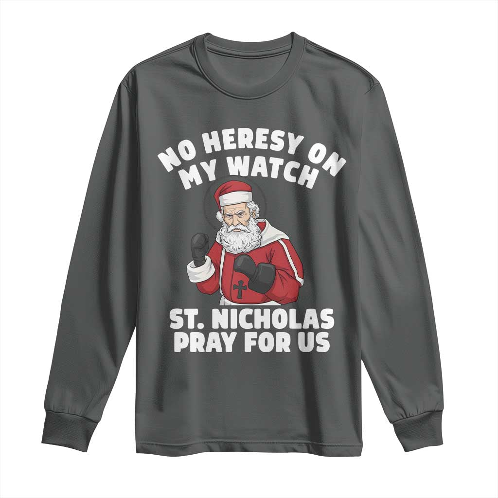 Funny Saint Nicholas Christmas Long Sleeve Shirt No Heresy On My Watch St Nicholas Pray For Us Saint Nick's TS14 Dark Heather Print Your Wear