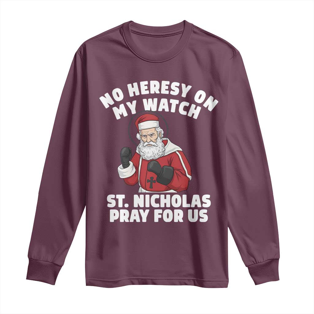 Funny Saint Nicholas Christmas Long Sleeve Shirt No Heresy On My Watch St Nicholas Pray For Us Saint Nick's TS14 Maroon Print Your Wear