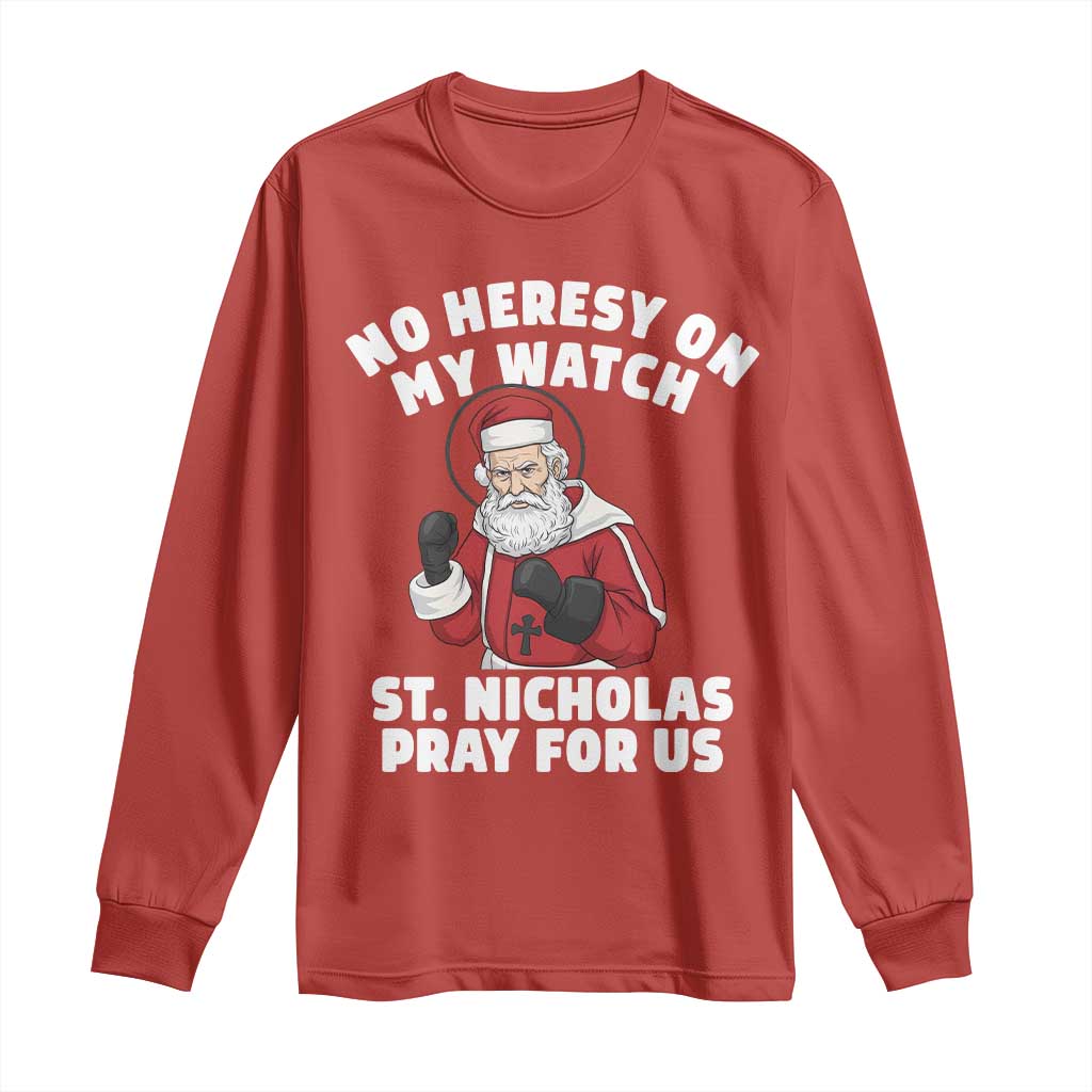 Funny Saint Nicholas Christmas Long Sleeve Shirt No Heresy On My Watch St Nicholas Pray For Us Saint Nick's TS14 Red Print Your Wear