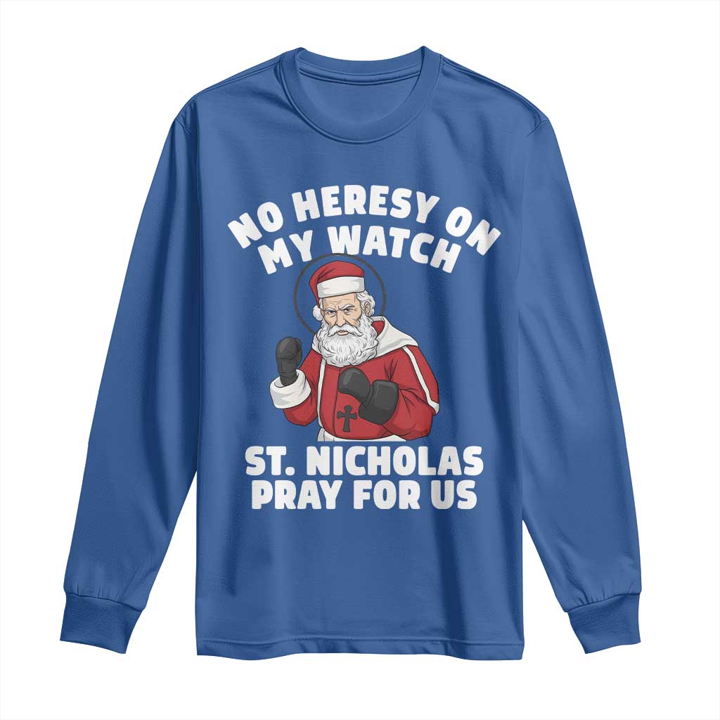 Funny Saint Nicholas Christmas Long Sleeve Shirt No Heresy On My Watch St Nicholas Pray For Us Saint Nick's TS14 Royal Blue Print Your Wear