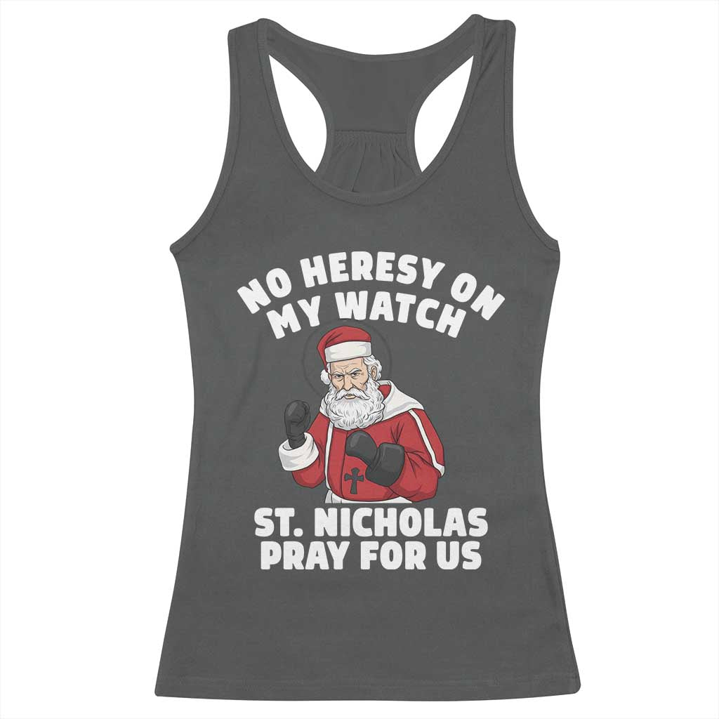 Funny Saint Nicholas Christmas Racerback Tank Top No Heresy On My Watch St Nicholas Pray For Us Saint Nick's TS14 Dark Heather Print Your Wear