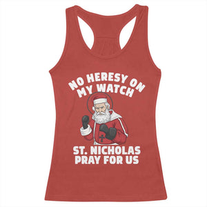 Funny Saint Nicholas Christmas Racerback Tank Top No Heresy On My Watch St Nicholas Pray For Us Saint Nick's TS14 Red Print Your Wear