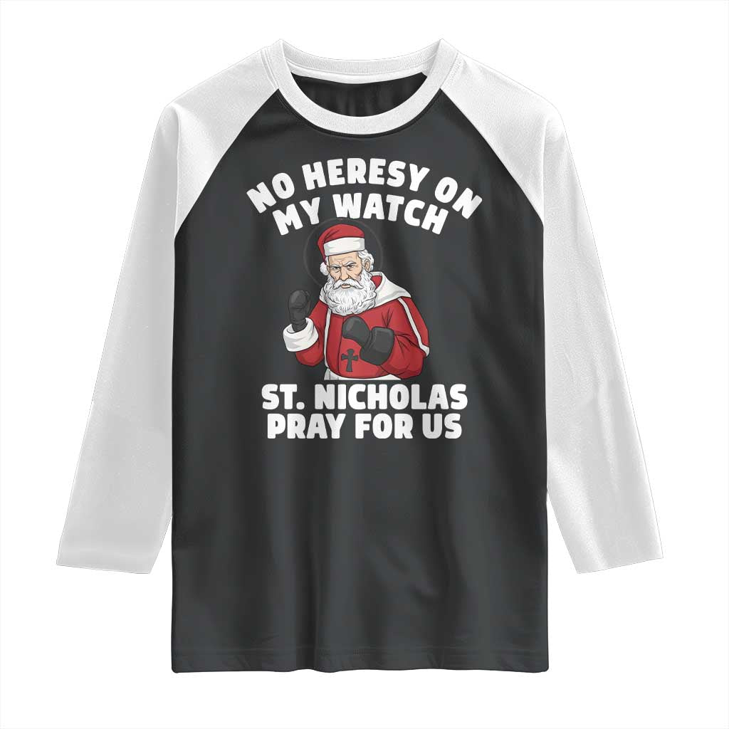 Funny Saint Nicholas Christmas Raglan Shirt No Heresy On My Watch St Nicholas Pray For Us Saint Nick's TS14 Black White Print Your Wear