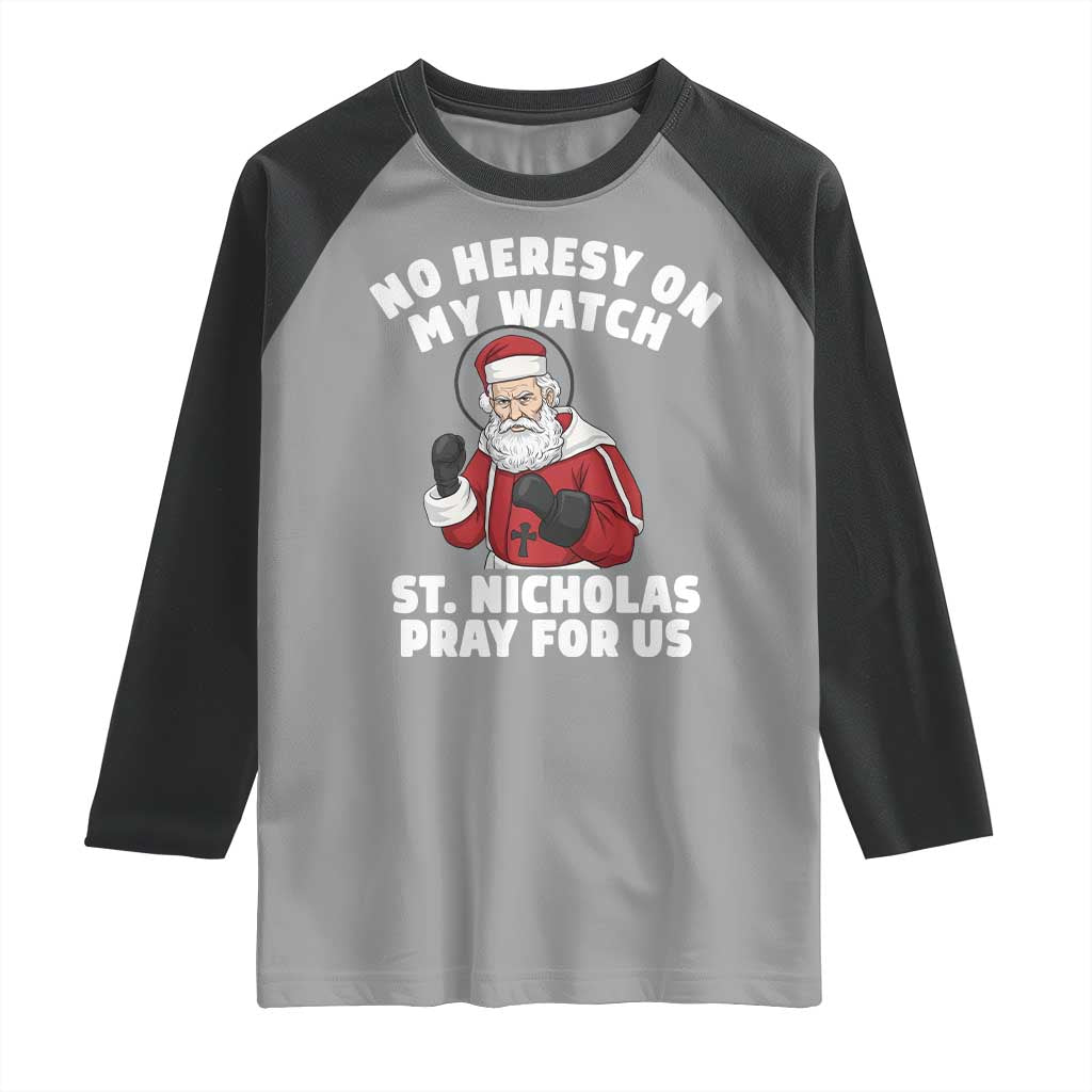 Funny Saint Nicholas Christmas Raglan Shirt No Heresy On My Watch St Nicholas Pray For Us Saint Nick's TS14 Sport Gray Black Print Your Wear