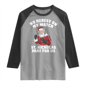 Funny Saint Nicholas Christmas Raglan Shirt No Heresy On My Watch St Nicholas Pray For Us Saint Nick's TS14 Sport Gray Black Print Your Wear