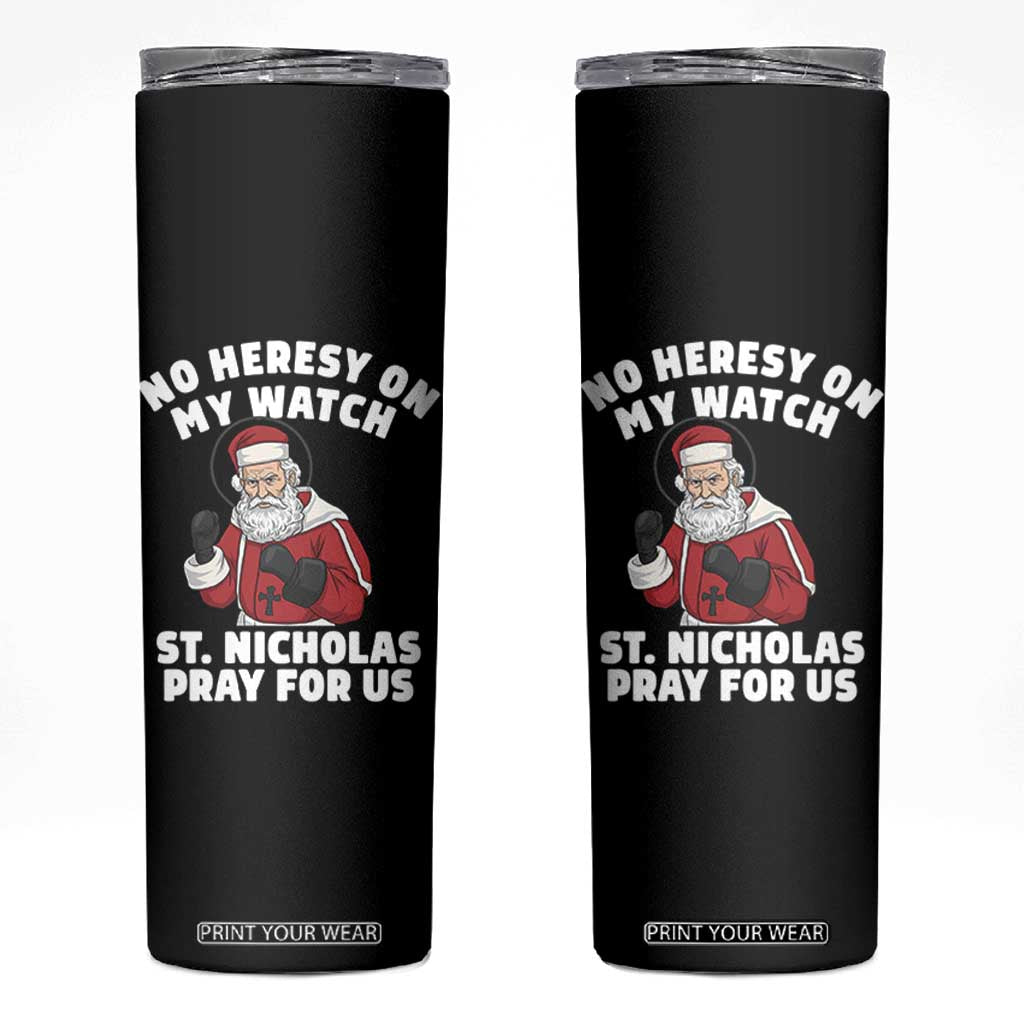 Funny Saint Nicholas Christmas Skinny Tumbler No Heresy On My Watch St Nicholas Pray For Us Saint Nick's TS14 Black Print Your Wear