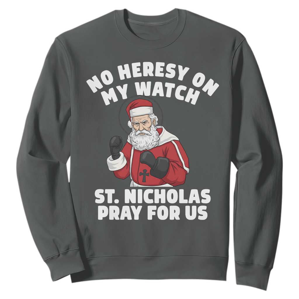 Funny Saint Nicholas Christmas Sweatshirt No Heresy On My Watch St Nicholas Pray For Us Saint Nick's TS14 Dark Heather Print Your Wear