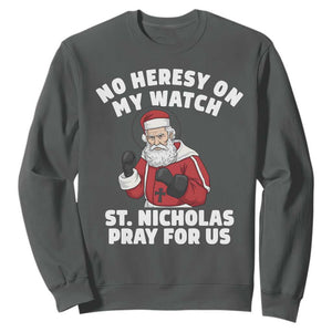 Funny Saint Nicholas Christmas Sweatshirt No Heresy On My Watch St Nicholas Pray For Us Saint Nick's TS14 Dark Heather Print Your Wear