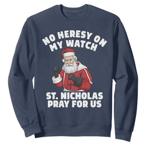 Funny Saint Nicholas Christmas Sweatshirt No Heresy On My Watch St Nicholas Pray For Us Saint Nick's TS14 Navy Print Your Wear
