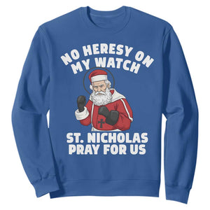 Funny Saint Nicholas Christmas Sweatshirt No Heresy On My Watch St Nicholas Pray For Us Saint Nick's TS14 Royal Blue Print Your Wear