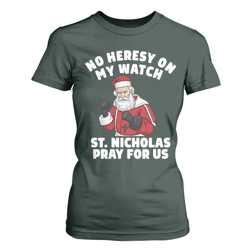 Funny Saint Nicholas Christmas T Shirt For Women No Heresy On My Watch St Nicholas Pray For Us Saint Nick's TS14 Dark Forest Green Print Your Wear