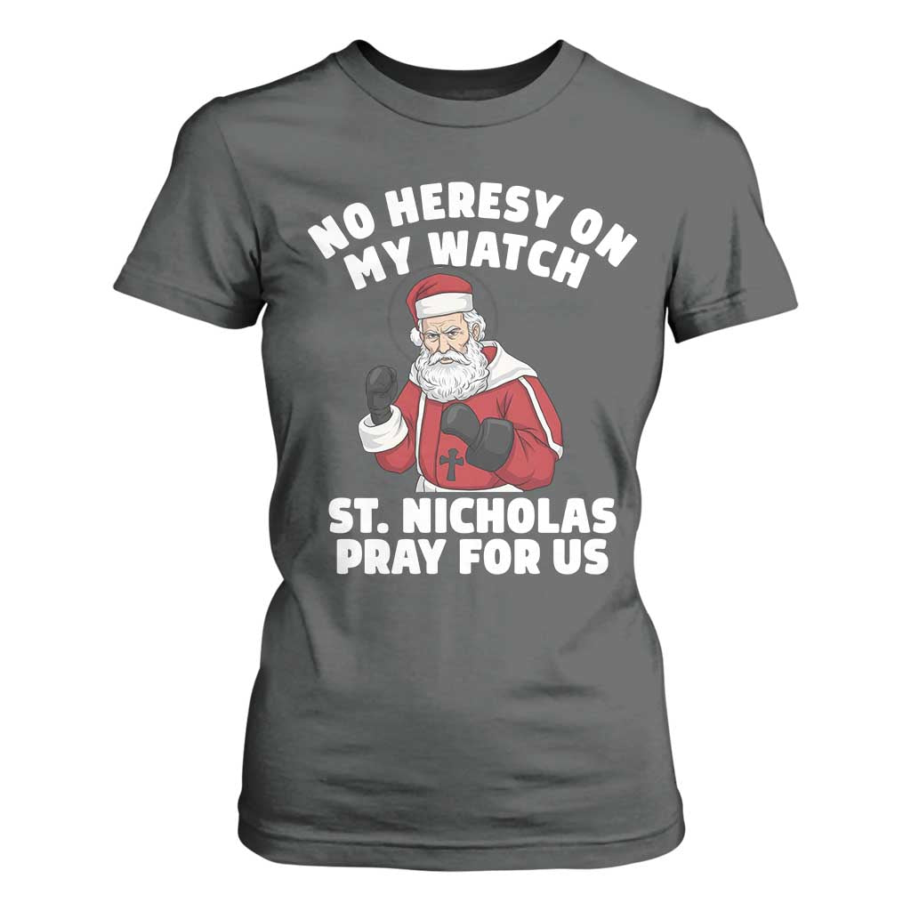 Funny Saint Nicholas Christmas T Shirt For Women No Heresy On My Watch St Nicholas Pray For Us Saint Nick's TS14 Dark Heather Print Your Wear
