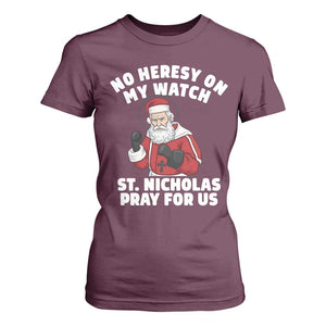 Funny Saint Nicholas Christmas T Shirt For Women No Heresy On My Watch St Nicholas Pray For Us Saint Nick's TS14 Maroon Print Your Wear