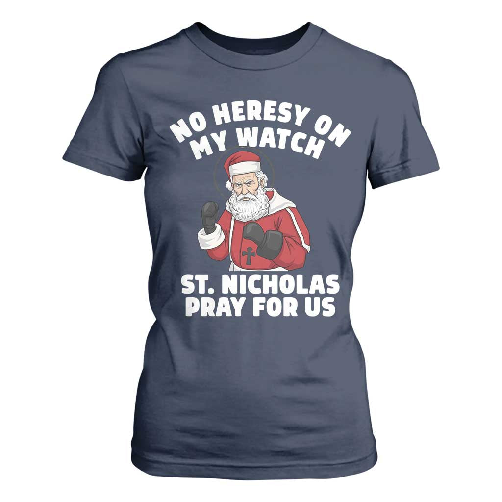 Funny Saint Nicholas Christmas T Shirt For Women No Heresy On My Watch St Nicholas Pray For Us Saint Nick's TS14 Navy Print Your Wear