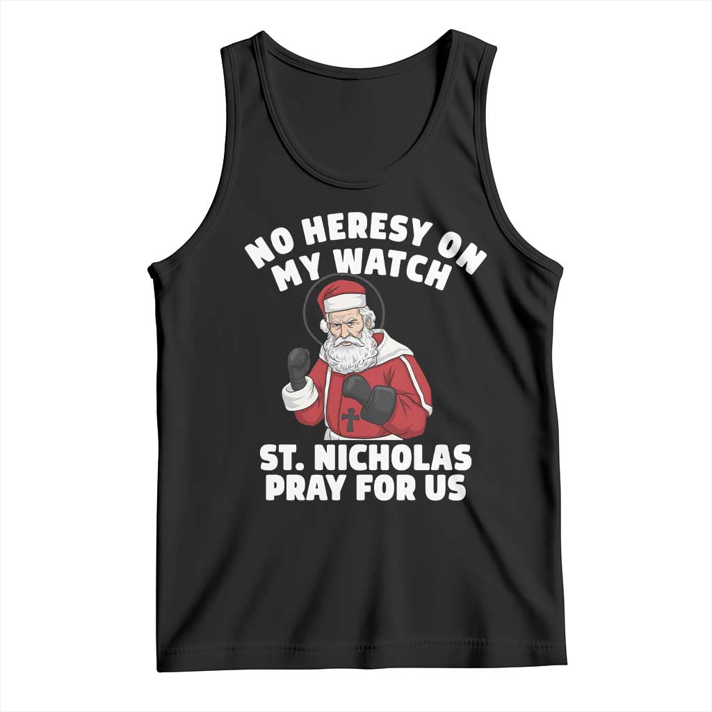 Funny Saint Nicholas Christmas Tank Top No Heresy On My Watch St Nicholas Pray For Us Saint Nick's TS14 Black Print Your Wear