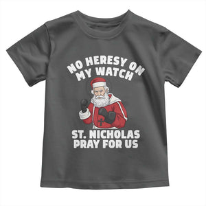 Funny Saint Nicholas Christmas Toddler T Shirt No Heresy On My Watch St Nicholas Pray For Us Saint Nick's TS14 Dark Heather Print Your Wear