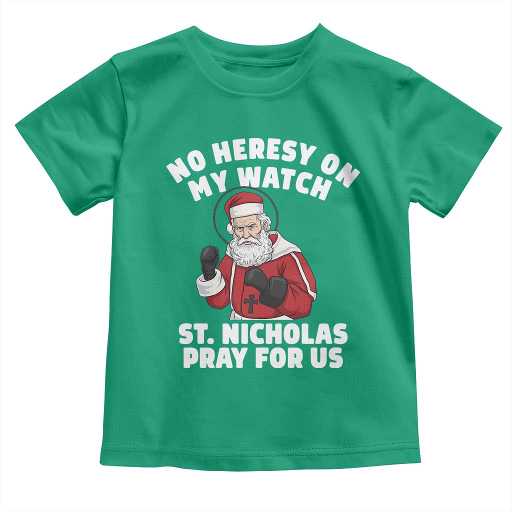 Funny Saint Nicholas Christmas Toddler T Shirt No Heresy On My Watch St Nicholas Pray For Us Saint Nick's TS14 Irish Green Print Your Wear