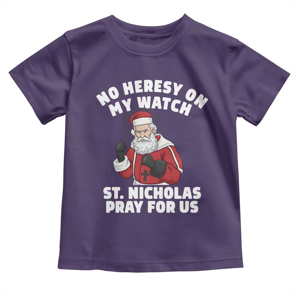 Funny Saint Nicholas Christmas Toddler T Shirt No Heresy On My Watch St Nicholas Pray For Us Saint Nick's TS14 Purple Print Your Wear