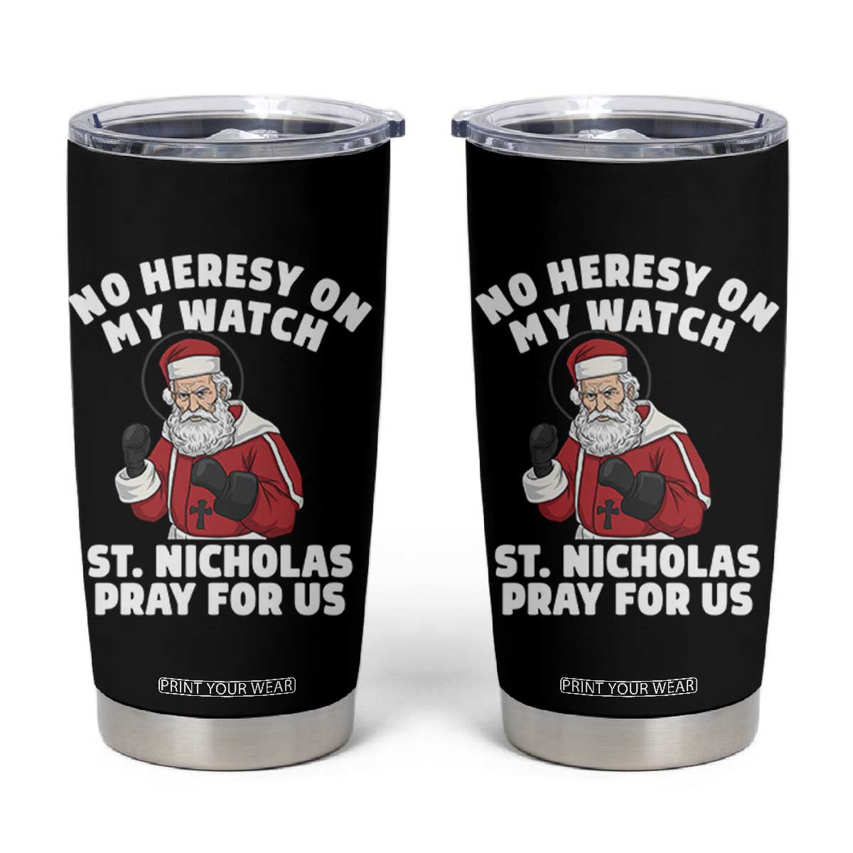 Funny Saint Nicholas Christmas Tumbler Cup No Heresy On My Watch St Nicholas Pray For Us Saint Nick's TS14 Black Print Your Wear