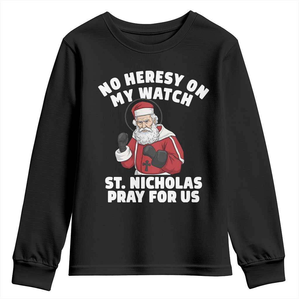Funny Saint Nicholas Christmas Youth Sweatshirt No Heresy On My Watch St Nicholas Pray For Us Saint Nick's TS14 Black Print Your Wear
