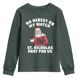 Funny Saint Nicholas Christmas Youth Sweatshirt No Heresy On My Watch St Nicholas Pray For Us Saint Nick's TS14 Dark Forest Green Print Your Wear