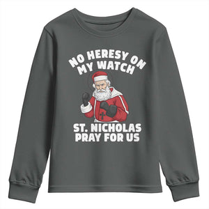 Funny Saint Nicholas Christmas Youth Sweatshirt No Heresy On My Watch St Nicholas Pray For Us Saint Nick's TS14 Dark Heather Print Your Wear