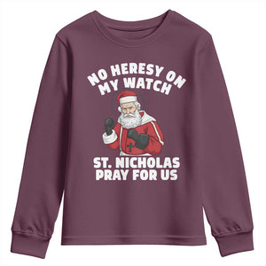 Funny Saint Nicholas Christmas Youth Sweatshirt No Heresy On My Watch St Nicholas Pray For Us Saint Nick's TS14 Maroon Print Your Wear