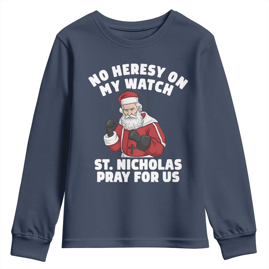Funny Saint Nicholas Christmas Youth Sweatshirt No Heresy On My Watch St Nicholas Pray For Us Saint Nick's TS14 Navy Print Your Wear
