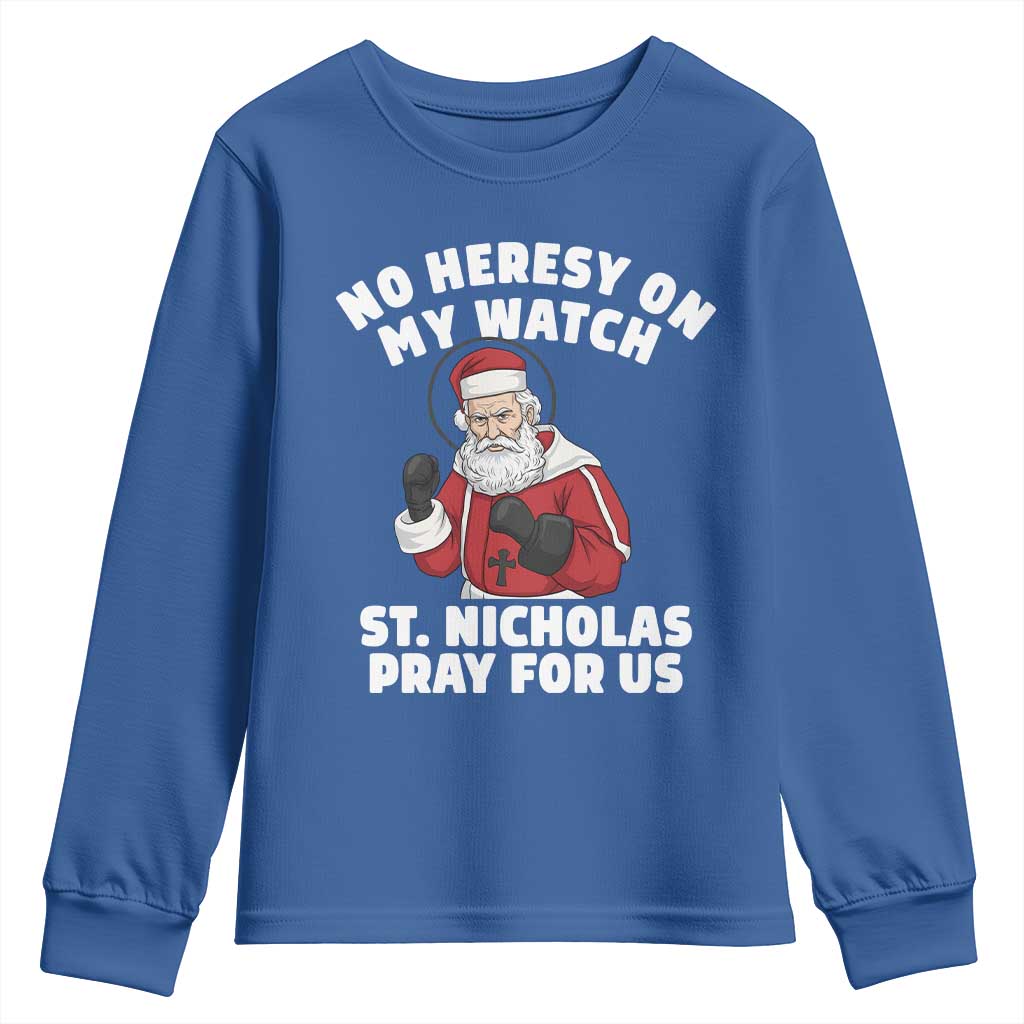 Funny Saint Nicholas Christmas Youth Sweatshirt No Heresy On My Watch St Nicholas Pray For Us Saint Nick's TS14 Royal Blue Print Your Wear