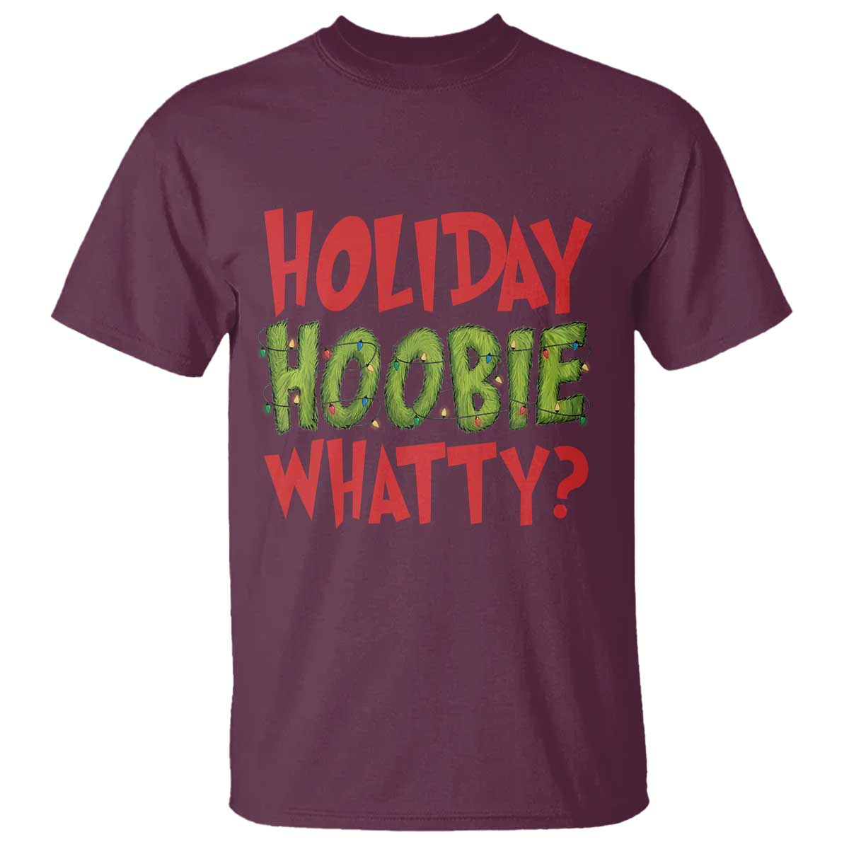 Holiday Hoobie Whatty T Shirt Funny Christmas Movie Holiday TS14 Maroon Print Your Wear