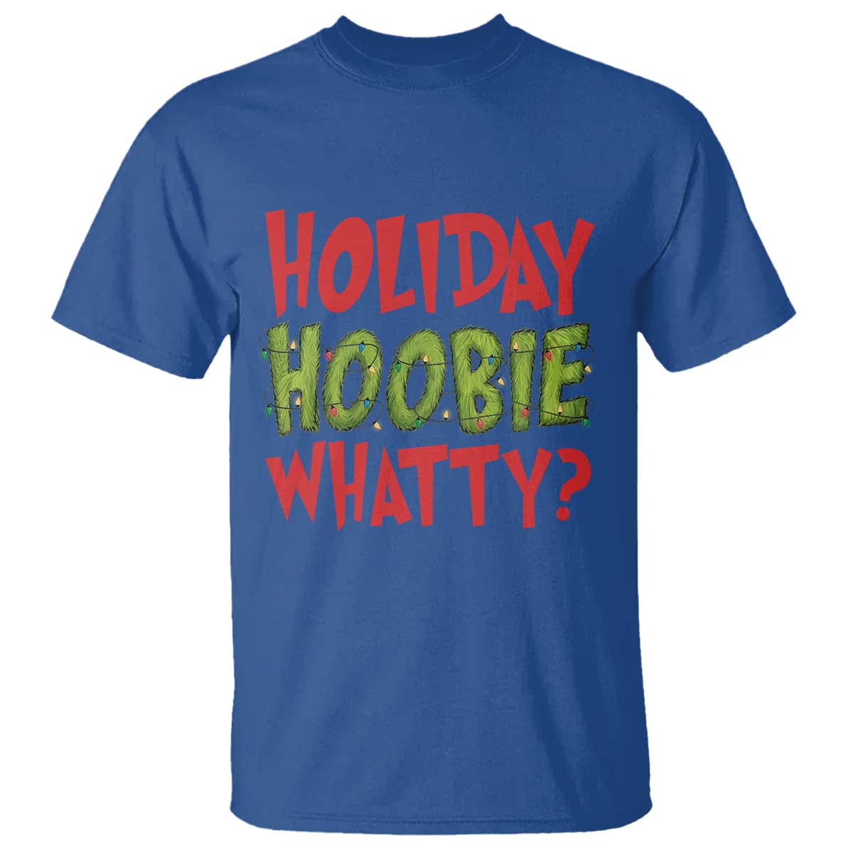 Holiday Hoobie Whatty T Shirt Funny Christmas Movie Holiday TS14 Royal Blue Print Your Wear