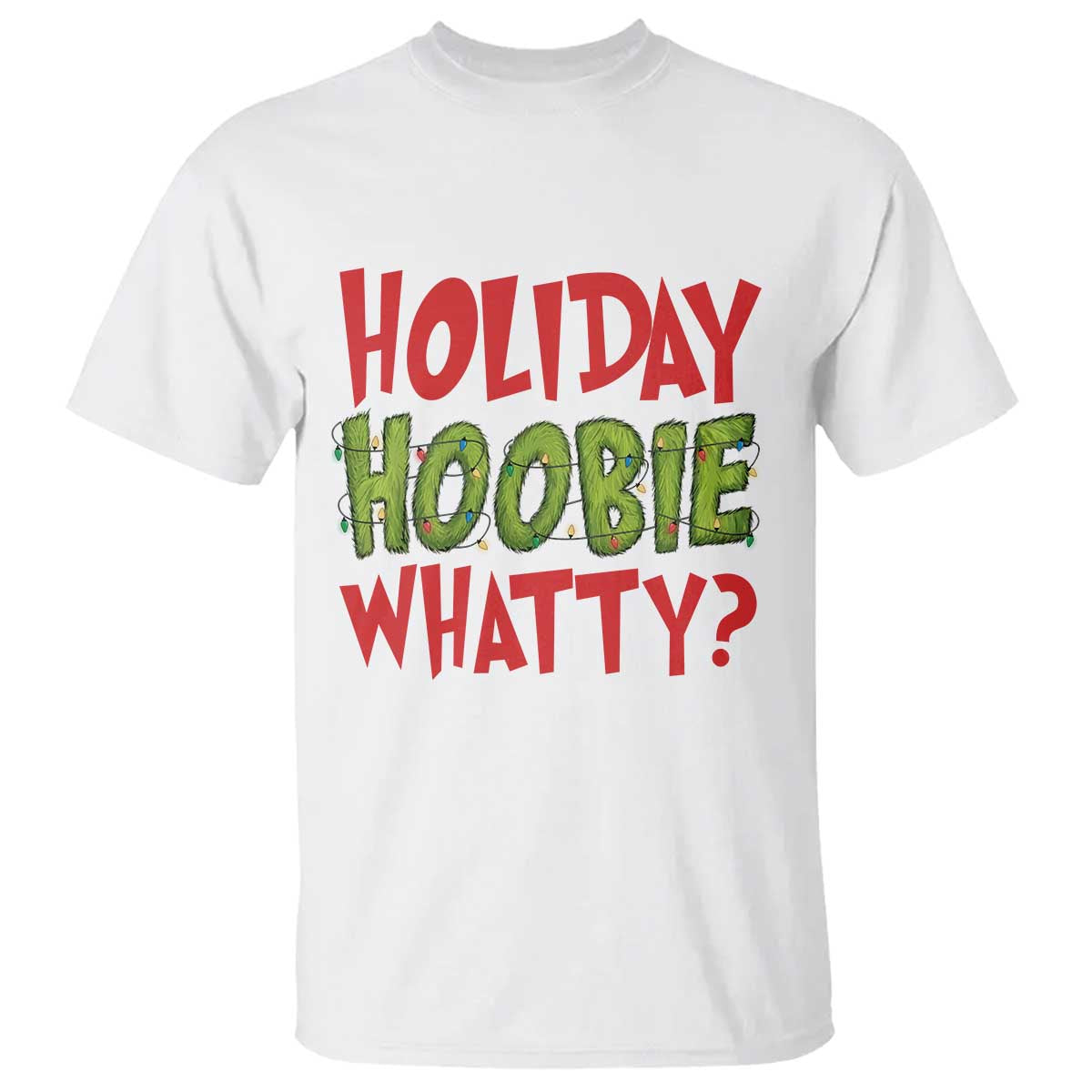Holiday Hoobie Whatty T Shirt Funny Christmas Movie Holiday TS14 White Print Your Wear