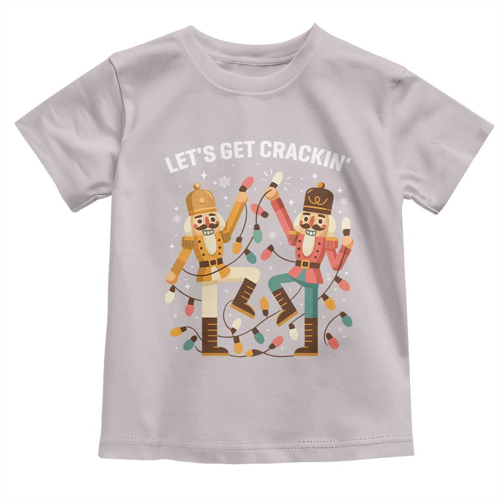Funny Nutcracker Christmas Toddler T Shirt Let Us Get Crackin TS14 Ice Gray Print Your Wear