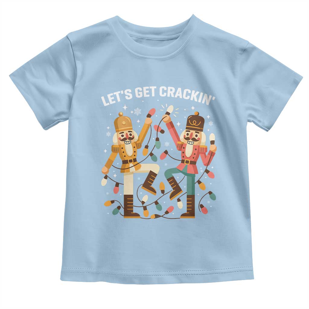 Funny Nutcracker Christmas Toddler T Shirt Let Us Get Crackin TS14 Light Blue Print Your Wear