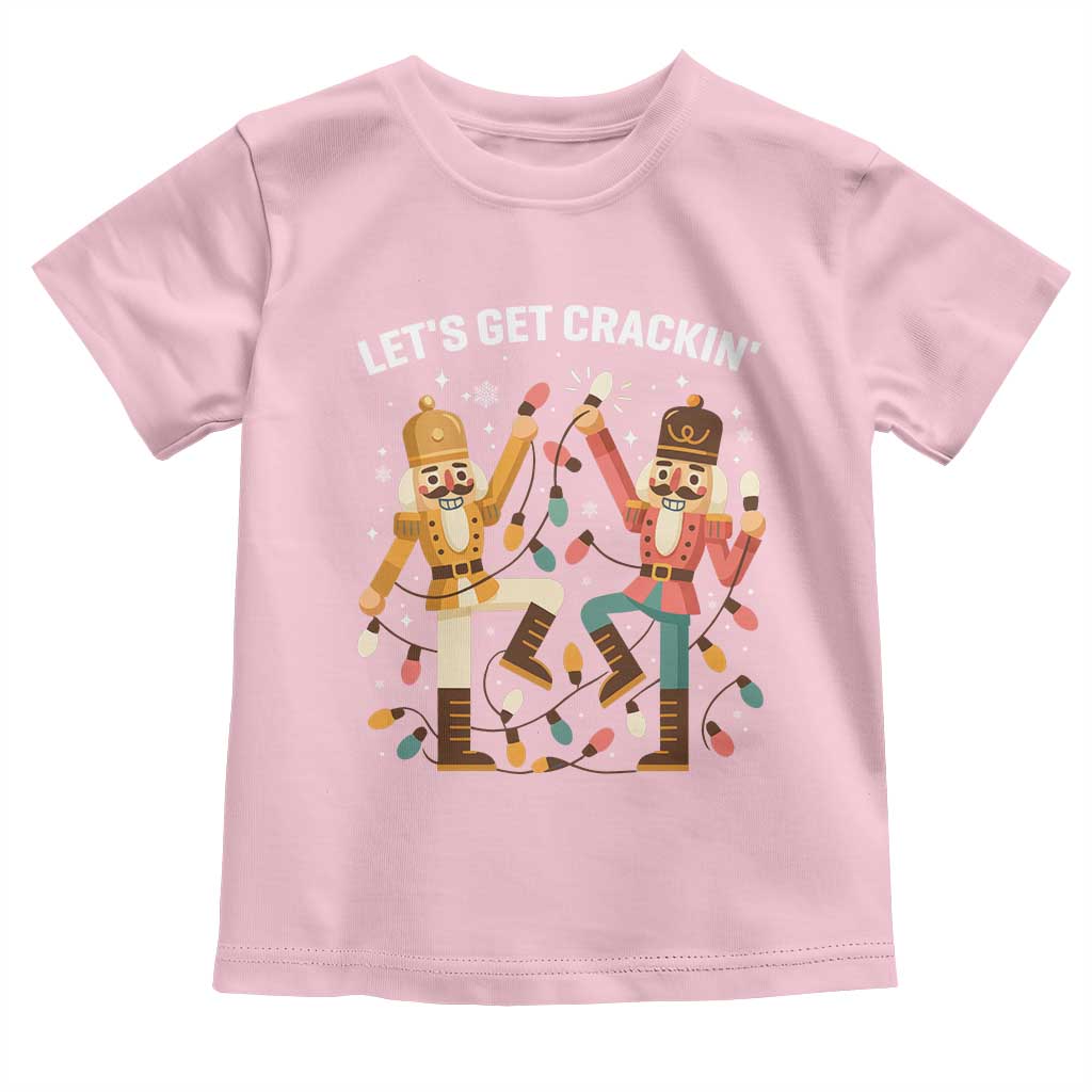 Funny Nutcracker Christmas Toddler T Shirt Let Us Get Crackin TS14 Light Pink Print Your Wear
