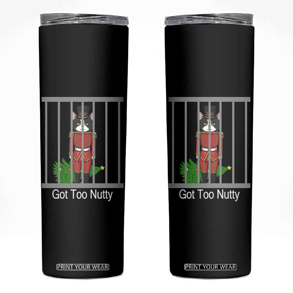 Funny Cat Nutcracker Christmas Skinny Tumbler Got Too Nutty TS14 Black Print Your Wear