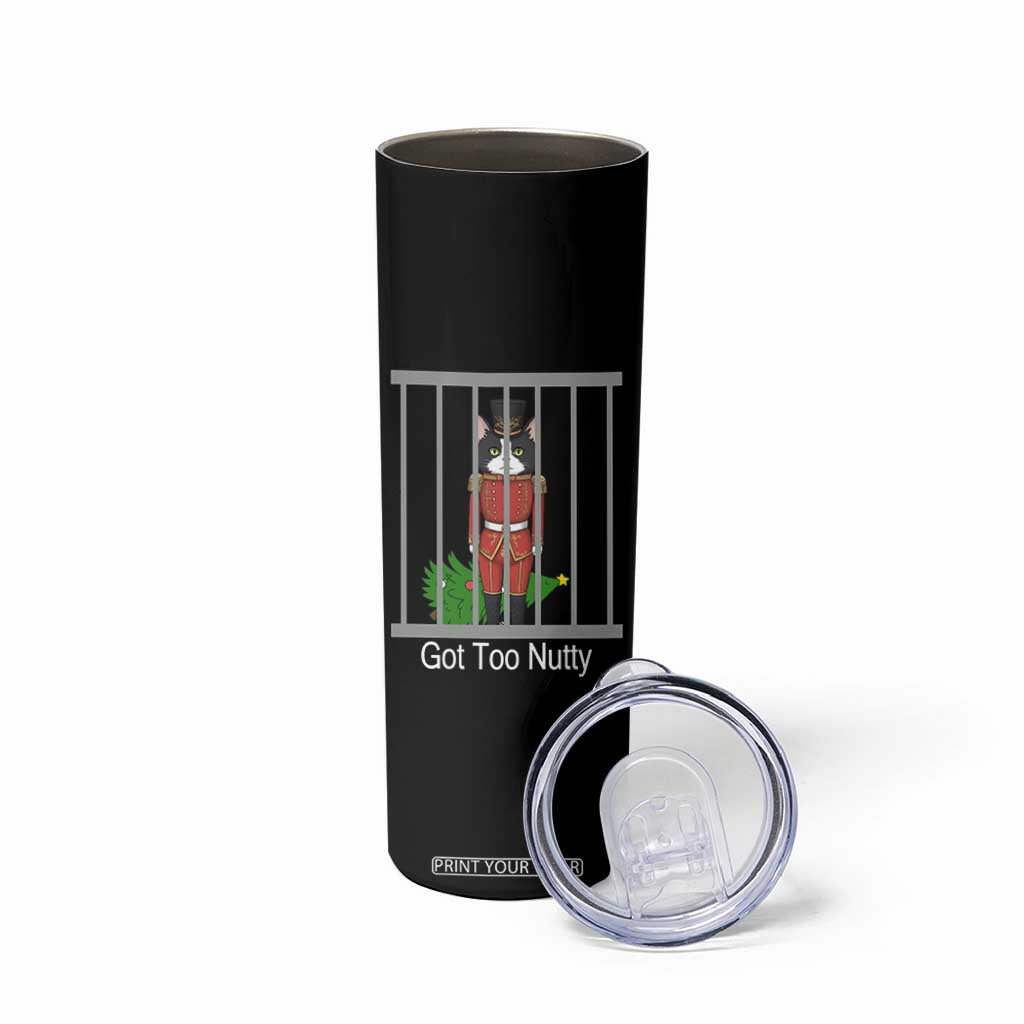 Funny Cat Nutcracker Christmas Skinny Tumbler Got Too Nutty TS14 Print Your Wear