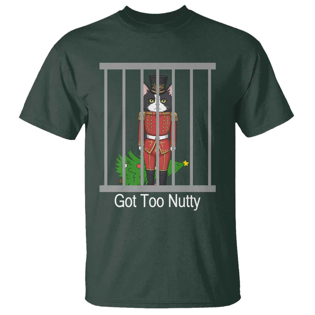 Funny Cat Nutcracker Christmas T Shirt Got Too Nutty TS14 Dark Forest Green Print Your Wear