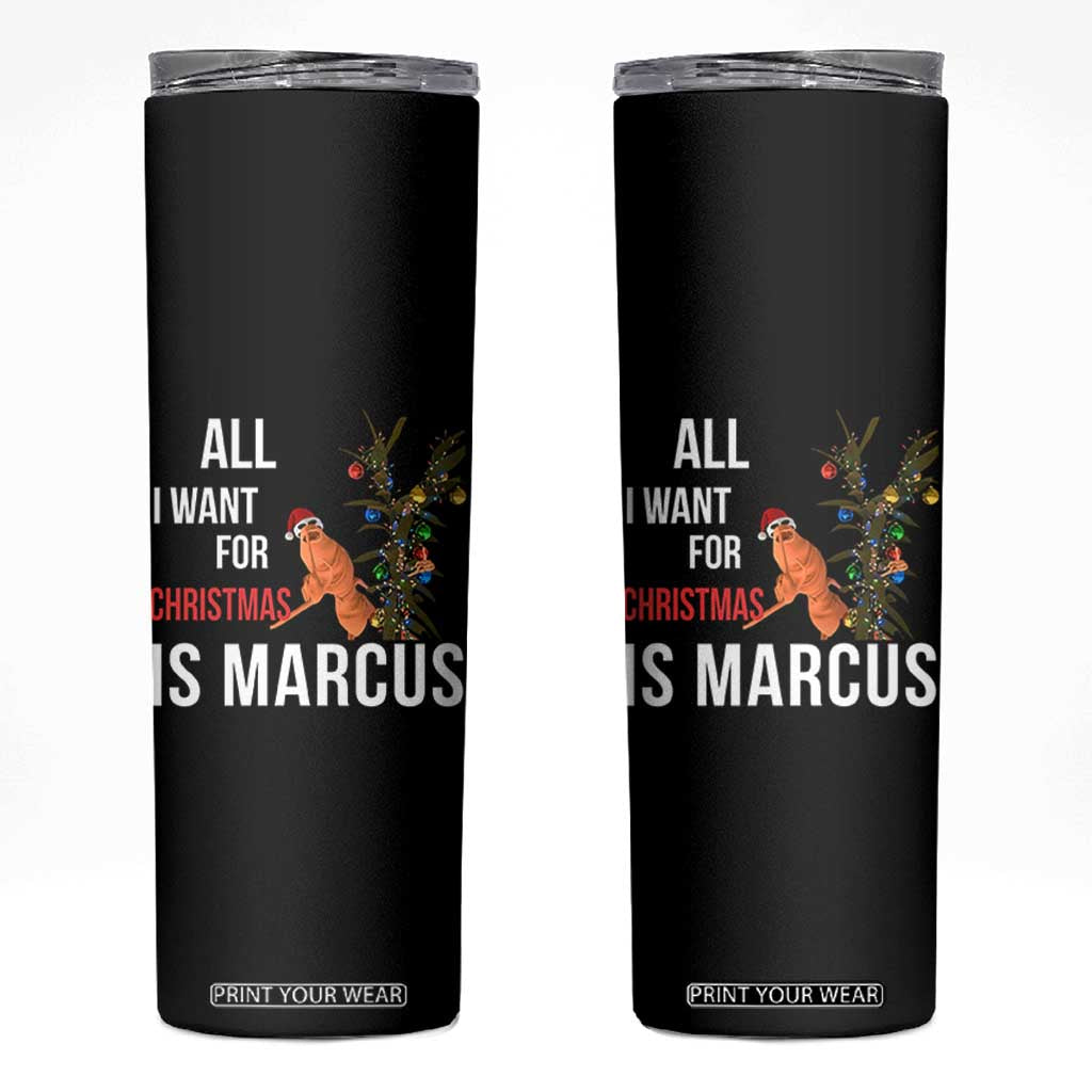 Marcus The Worm Robert Christmas Meme Skinny Tumbler All I Want For Xmas Is Marcus TS14 Black Print Your Wear