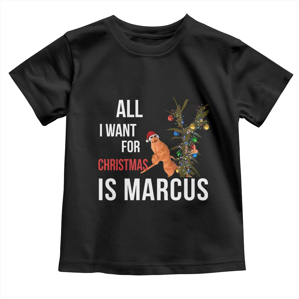 Marcus The Worm Robert Christmas Meme Toddler T Shirt All I Want For Xmas Is Marcus TS14 Black Print Your Wear