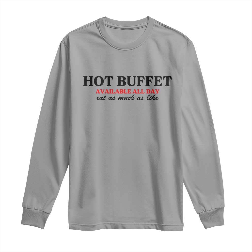 Hot Buffet Available All Day Long Sleeve Shirt Funny Cooking Food TS14 Sport Gray Print Your Wear