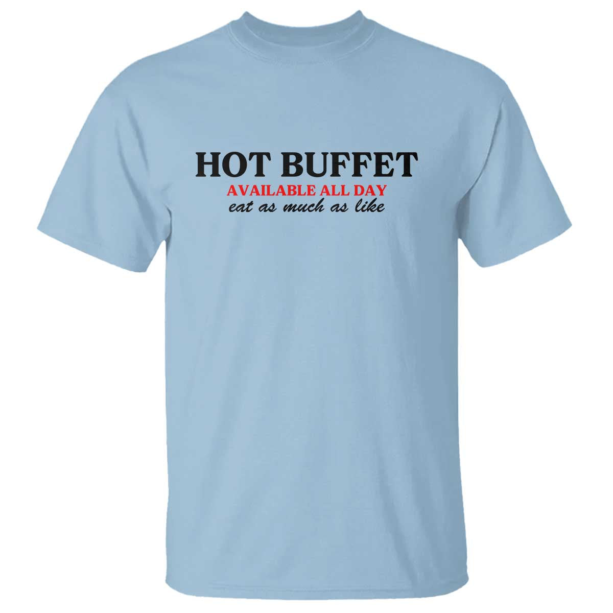 Hot Buffet Available All Day T Shirt Funny Cooking Food TS14 Light Blue Print Your Wear