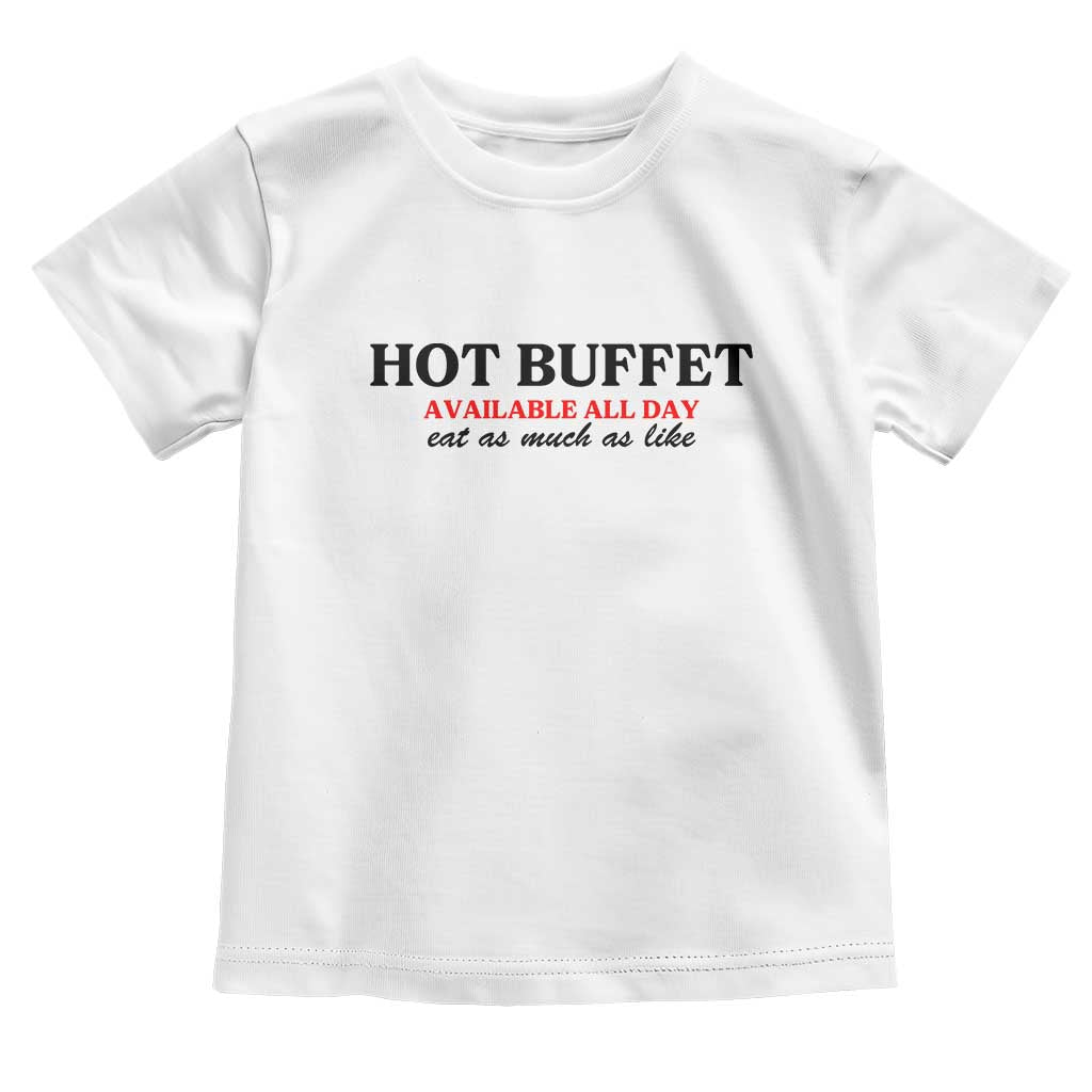Hot Buffet Available All Day Toddler T Shirt Funny Cooking Food TS14 White Print Your Wear