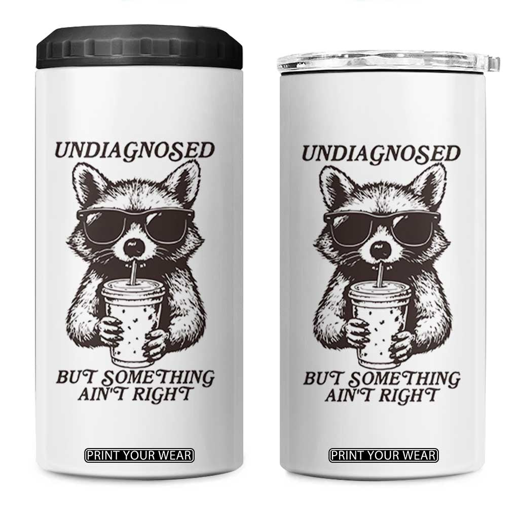 Undiagnosed But Something Aint Right 4 in 1 Can Cooler Tumbler Funny Racoon Saying TS14 One Size: 16 oz White Print Your Wear